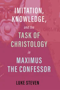 Imitation, Knowledge, and the Task of Christology in Maximus the Confessor_cover