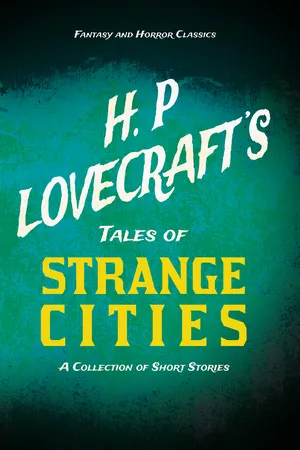 H. P. Lovecraft's Tales of Strange Cities - A Collection of Short Stories (Fantasy and Horror Classics)