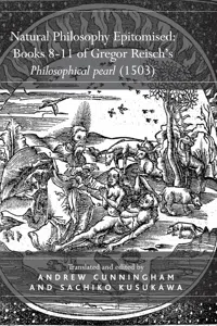 Natural Philosophy Epitomised: Books 8-11 of Gregor Reisch's Philosophical pearl_cover