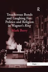 Treacherous Bonds and Laughing Fire: Politics and Religion in Wagner's Ring_cover