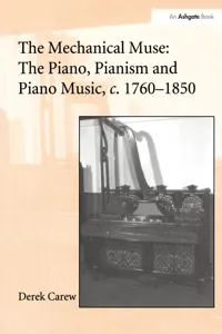 The Mechanical Muse: The Piano, Pianism and Piano Music, c.1760-1850_cover