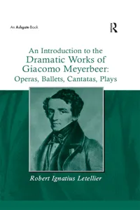 An Introduction to the Dramatic Works of Giacomo Meyerbeer: Operas, Ballets, Cantatas, Plays_cover