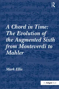 A Chord in Time: The Evolution of the Augmented Sixth from Monteverdi to Mahler_cover