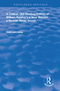 A Critical, Old-Spelling Edition of William Rowley's A New Wonder, A Woman Never Vexed_cover