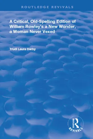 A Critical, Old-Spelling Edition of William Rowley's A New Wonder, A Woman Never Vexed