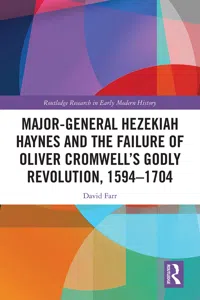 Major-General Hezekiah Haynes and the Failure of Oliver Cromwell's Godly Revolution, 1594–1704_cover