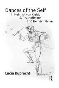 Dances of the Self in Heinrich von Kleist, E.T.A. Hoffmann and Heinrich Heine_cover