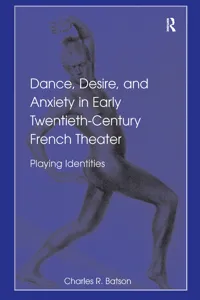 Dance, Desire, and Anxiety in Early Twentieth-Century French Theater_cover