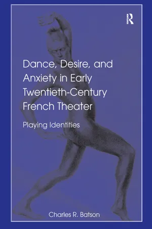 Dance, Desire, and Anxiety in Early Twentieth-Century French Theater