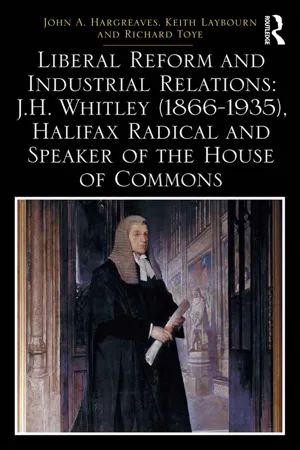 Liberal Reform and Industrial Relations: J.H. Whitley (1866-1935), Halifax Radical and Speaker of the House of Commons