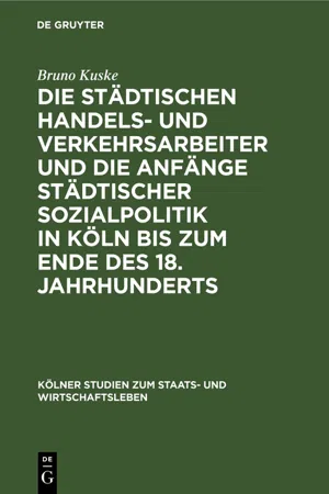 Die städtischen Handels- und Verkehrsarbeiter und die Anfänge städtischer Sozialpolitik in Köln bis zum Ende des 18. Jahrhunderts