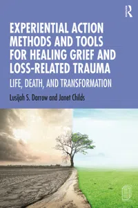 Experiential Action Methods and Tools for Healing Grief and Loss-Related Trauma_cover