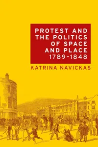 Protest and the politics of space and place, 1789–1848_cover