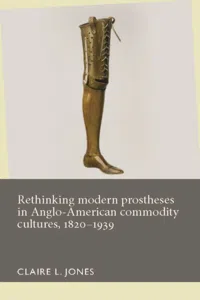 Rethinking modern prostheses in Anglo-American commodity cultures, 1820–1939_cover