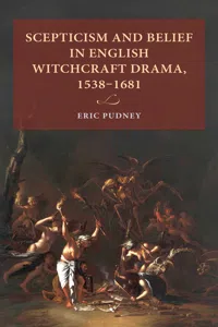 Scepticism and belief in English witchcraft drama, 1538–1681_cover