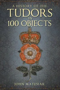A History of the Tudors in 100 Objects_cover