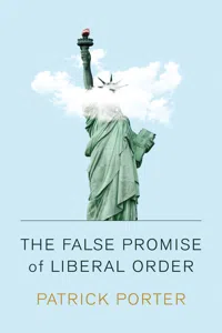 The False Promise of Liberal Order_cover