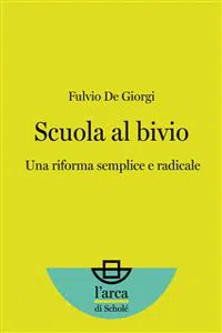 Scuola al bivio: Una riforma semplice e radicale_cover