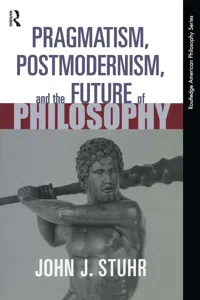 Pragmatism, Postmodernism and the Future of Philosophy_cover