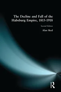 The Decline and Fall of the Habsburg Empire, 1815-1918_cover