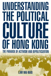 Understanding the Political Culture of Hong Kong: The Paradox of Activism and Depoliticization_cover