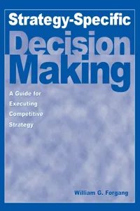 Strategy-specific Decision Making: A Guide for Executing Competitive Strategy_cover