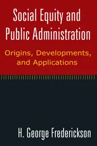 Social Equity and Public Administration: Origins, Developments, and Applications_cover