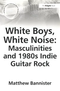 White Boys, White Noise: Masculinities and 1980s Indie Guitar Rock_cover