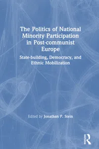 The Politics of National Minority Participation in Post-communist Societies: State-building, Democracy and Ethnic Mobilization_cover