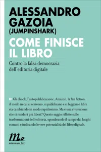 Come finisce il libro. Contro la falsa democrazia dell'editoria digitale_cover