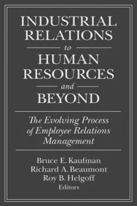 Industrial Relations to Human Resources and Beyond: The Evolving Process of Employee Relations Management_cover