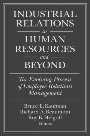 Industrial Relations to Human Resources and Beyond: The Evolving Process of Employee Relations Management