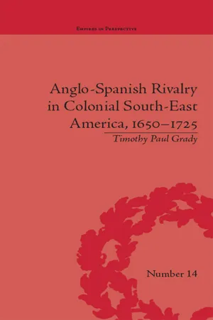 Anglo-Spanish Rivalry in Colonial South-East America, 1650–1725