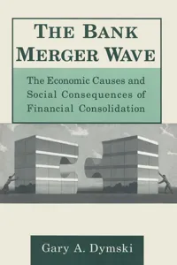 The Bank Merger Wave: The Economic Causes and Social Consequences of Financial Consolidation_cover