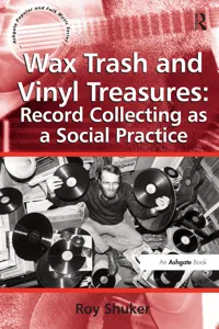 Wax Trash and Vinyl Treasures: Record Collecting as a Social Practice_cover