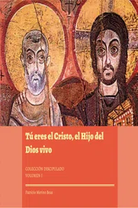 Tú eres el Cristo, el Hijo del Dios vivo. Colección Discipulado I_cover