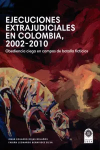 Ejecuciones extrajudiciales en Colombia 2002–2010: obediencia ciega en campos de batalla ficticios_cover