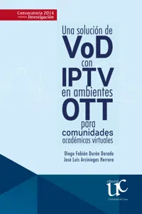 Una solución de VoD con IPTV en ambientes OTT para comunidades académicas virtuales_cover