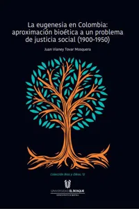 La eugenesia en Colombia: aproximación bioética a un problema de justicia social. 1900-1950_cover