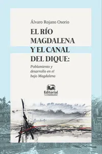 El río Magdalena y el canal del dique: poblamiento y desarrollo en el Bajo Magdalena_cover