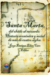 Santa Marta del olvido al recuerdo: Historia económica y social de más de cuatro siglos._cover