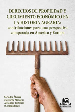 Derechos  de propiedad y crecimiento económico en la historia agraria: contribuciones para una perspectiva comparada en América y Europa