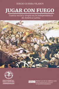 Jugar con fuego: Guerra social y utopía en la independencia de América Latina_cover