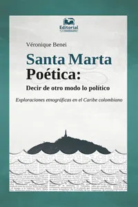 Santa Marta Poética: Decir de otro modo lo político. Exploraciones etnográficas en el Caribe colombiano_cover