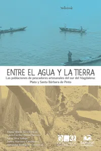 Entre el agua y la tierra. Las poblaciones de pescadores artesanales del sur del Magdalena: Plato y Santa Bárbara de Pinto_cover