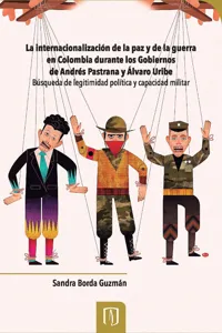 La internacionalización de la paz y de la guerra en Colombia durante los gobiernos de Andrés Pastrana y Álvaro Uribe_cover