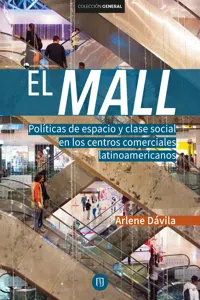El Mall. Políticas de espacio y clase social en los centros comerciales latinoamericanos_cover