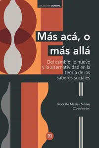 Más acá, o más allá: del cambio, lo nuevo y la alternatividad en la teoría de los saberes sociales_cover