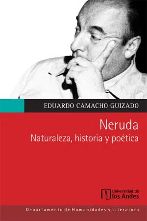 Neruda. Naturaleza, historia y poética