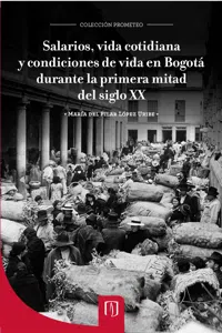 Salarios, vida cotidiana y condiciones de vida en Bogotá durante la primera mitad del siglo XX_cover